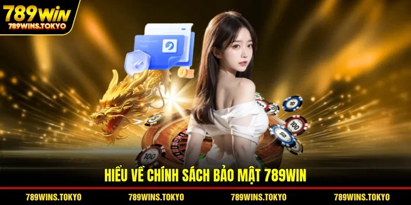 Hiểu về chính sách bảo mật 789WIN