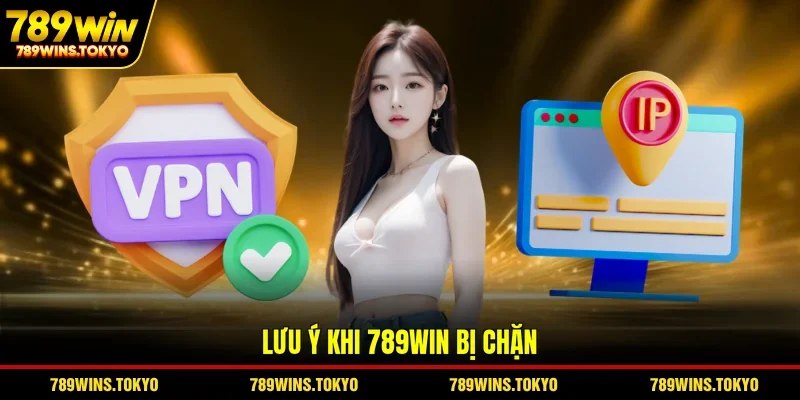 Lưu ý khi 789win bị chặn