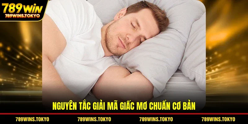Nguyên tắc giải mã giấc mơ chuẩn cơ bản