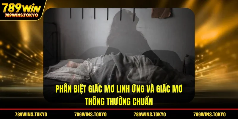 Phân Biệt Giấc Mơ Linh Ứng Và Giấc Mơ Thông Thường Chuẩn